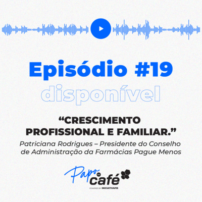 T1 | EP19: "Crescimento Profissional e Familiar" | com Patriciana Rodrigues - #019