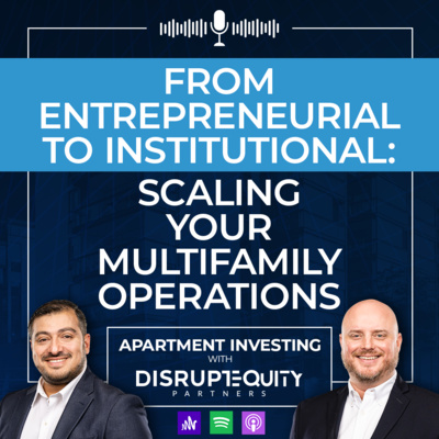 From Entrepreneurial to Institutional: Scaling Your Multifamily Operation episode artwork