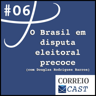 Episódio 06: O Brasil em disputa eleitoral precoce (com Douglas Rodrigues Barros)