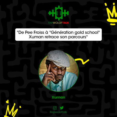 Episode 14 : De Pee Froiss à "Génération gold school", Xuman retrace son parcours