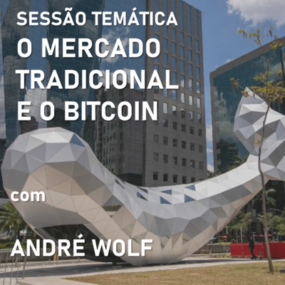 Sessão Temática Ep. 08 - O Mercado Tradicional e o Bitcoin - André Wolf episode artwork