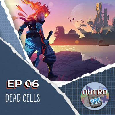 Outro Save 006 - Dead Cells episode artwork