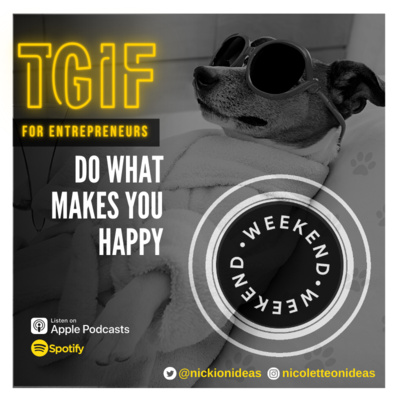 TGIF EP 19 | Do what makes you happy