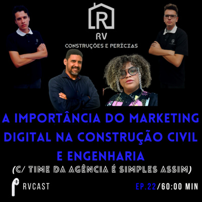 RVCAST 22 - A IMPORTÂNCIA DO MARKETING DIGITAL NA CONSTRUÇÃO CIVIL E ENGENHARIA (C/ TIME DA AGÊNCIA É SIMPLES ASSIM) episode artwork