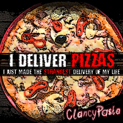 CLANCYPASTA | I Deliver Pizzas. I Just Made the Strangest Delivery of My Life.