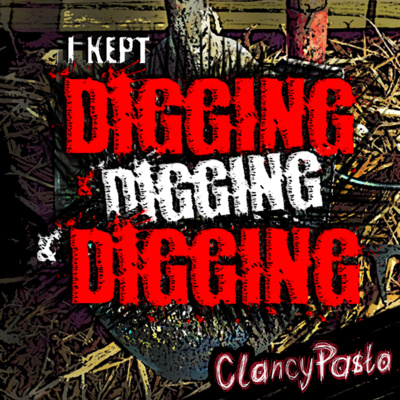 CLANCYPASTA | "I Kept Digging, and Digging, and Digging"