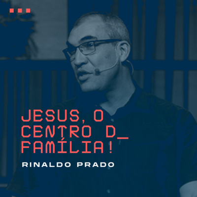 Jesus, o centro da família - Rinaldo Prado episode artwork