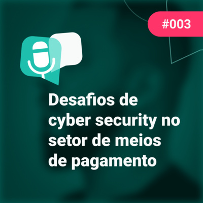 PodTransferir #3 - Desafios de cyber security no setor de meios de pagamento