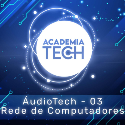 Áudio Tech - 3 Rede de Computadores tudo o que você precisa saber sobre o curso