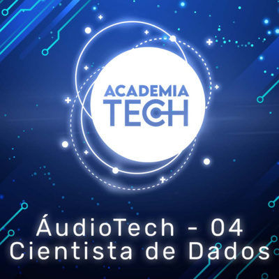 Áudio Tech - 4 Como se tornar um cientista de dados e qual o potencial da profissão?