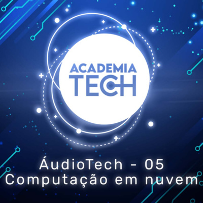 Áudio Tech - 5 Computação em nuvem: tudo que você precisa saber sobre o curso