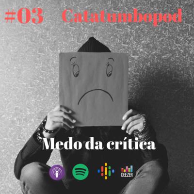 #03 Medo da crítica