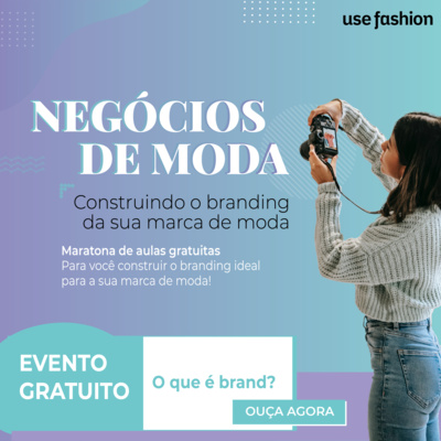 Negócios de moda: Aprenda o que é branding e como montar um (parte 1)