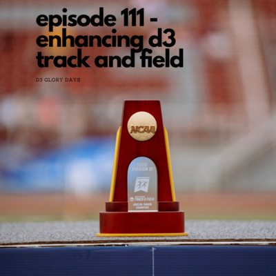 Episode 111 - Enhancing D3 Track and Field