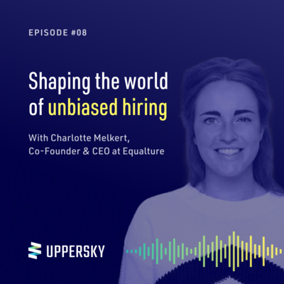 #8: Shaping the world of unbiased hiring | Talk with Charlotte Melkert - Co-Founder & CEO @ Equalture