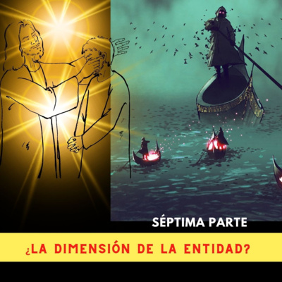 Séptima Parte: ¿CÓMO SE SIENTE VIVIR EN LA DIMENSIÓN DE LA ENTIDAD?