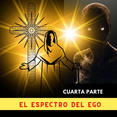 Cuarta Parte: EL ESPECTRO DEL EGO, LA MANIFESTACIÓN DE LA ENTIDAD