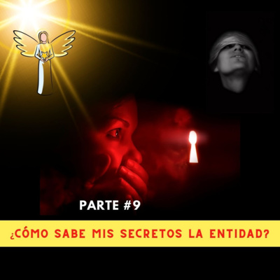 Novena Parte: ¿CÓMO SABE MIS SECRETOS LA ENTIDAD?