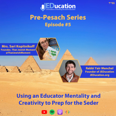 Pre-Pesach Series #5 - Mrs. Sari Kopitnikoff - Using an Educator Mentality and Creativity to Prep for the Seder