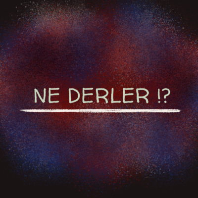 Ne Derler !?
