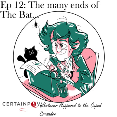 Ep 12: The many ends of The Bat...