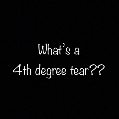 1. Welcome! What is a 4th Degree Tear??