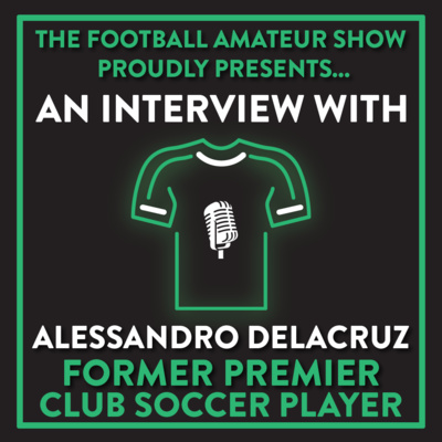 Interview with Alessandro Delacruz (Former Premier Club Soccer Player) | Ep. 34