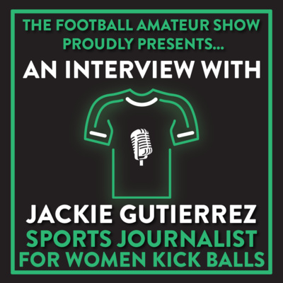 Interview with Jackie Gutierrez (Women's Soccer Sports Journalist for Women Kick Balls) | Ep. 35