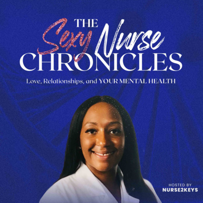 The Sexy Nurse Chronicles: A Mental Health Podcast