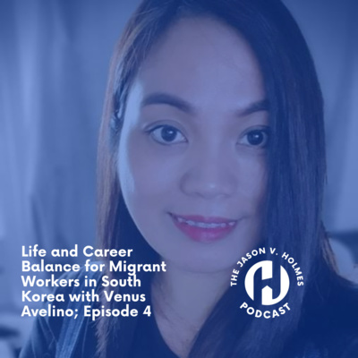 Life and Career Balance for Migrant Workers in South Korea with Venus Avelino; Episode 4