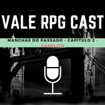 Vale RPG Cast - Manchas do Passado - Capítulo 2 - Conflito