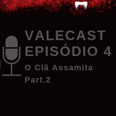 Vale Das Trevas - Valecast #04 - O Clã Assamita Pt.2