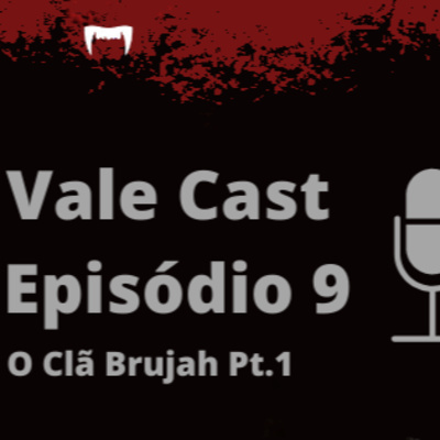 Vale Cast #09 - O Clã Brujah PT.1