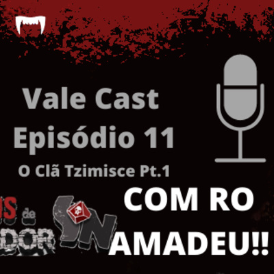 Vale Cast #11 - O Clã Tzimisce PT.1