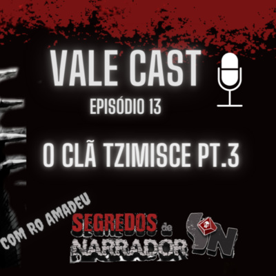 Vale Cast #13 - O Clã Tzimisce PT.3