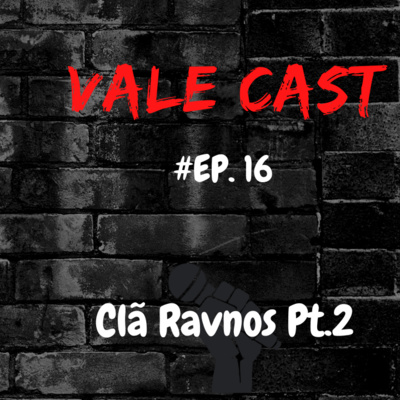 Vale Cast #16 - O Clã Ravnos PT.2