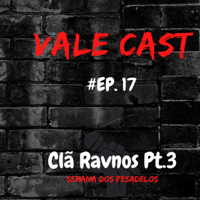 Vale Cast #17 - O Clã Ravnos PT.3