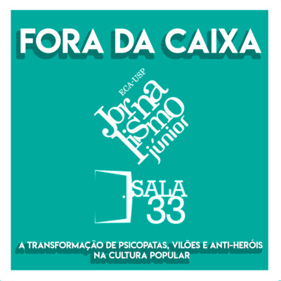 Fora da Caixa #52: A transformação de psicopatas, vilões e anti-heróis na cultura pop