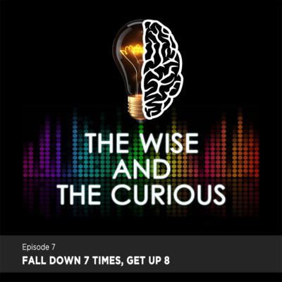 The Wise and The Curious Episode 7 - Fall Down 7 times, Get up 8 | Tiffany Rose Arceta-Centeno