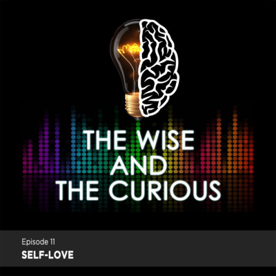 The Wise and The Curious Episode 11 - Self-love | Hazel Leen Ganoran