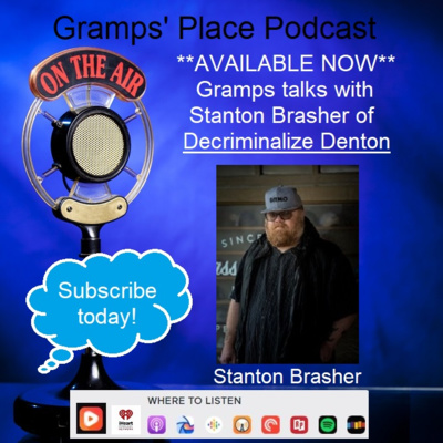 Episode 16 - Gramps Talks With Stanton Brasher Of Decriminalize Denton About Their Work In Denton And More!