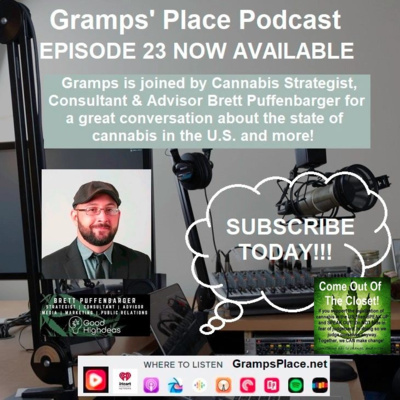 In Episode 23 Gramps Has An Open Conversation With Brett Puffenbarger On The State Of Cannabis In The U.S. & More!