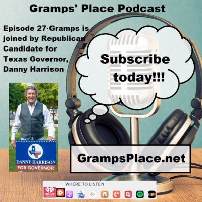 Episode 27 - Republican Candidate For Governor, Danny Harrison Joins Gramps For A Candid Conversation About His Campaign And What He Wants For Texas AS Governor