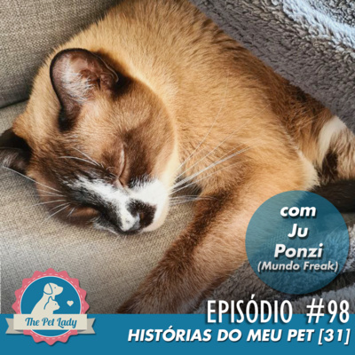 98 - Histórias do meu Pet 31 - Com Ju Ponzi (Mundo Freak)