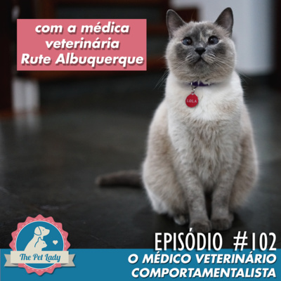 102 - O Médico Veterinário Comportamentalista (Com a Médica Veterinária Rute Albuquerque)