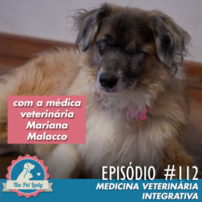 112 - Medicina Veterinária Integrativa - Com a Médica Veterinária Mariana Malacco