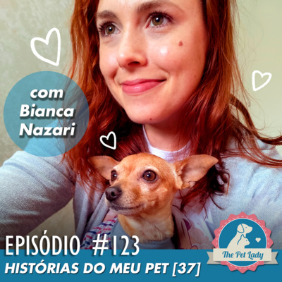 123 - Histórias do meu Pet 37 - Com Bianca Nazari