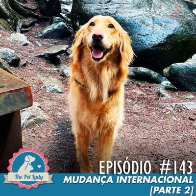 143 - Mudança Internacional [Parte 2]