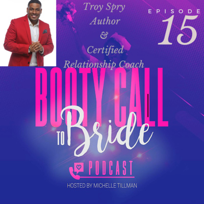 Episode 15: Booty Call To Bride with Author and Certified Relationship Coach Troy Spry