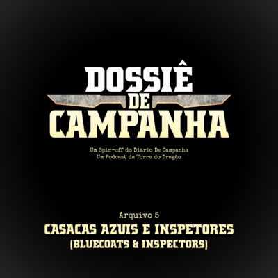 Dossiê #5 | Casacas Azuis e Inspetores (Bluecoats & Inspectors)